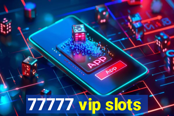 77777 vip slots